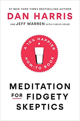 Meditation for Fidgety Skeptics - by Dan Harris