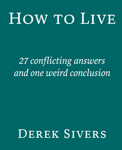 How To Live - By Derek Sivers