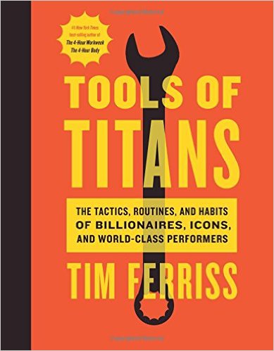 Tools of Titans - by Tim Ferriss