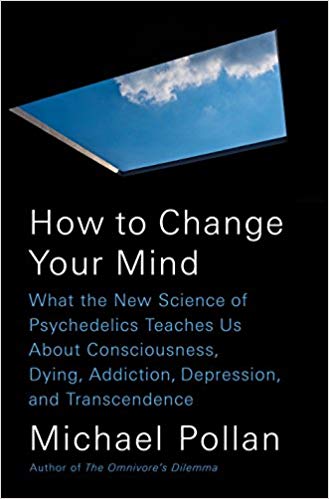 How To Change Your Mind - by Michael Pollan