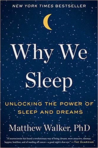 Why We Sleep - by Matthew Walker, PhD.