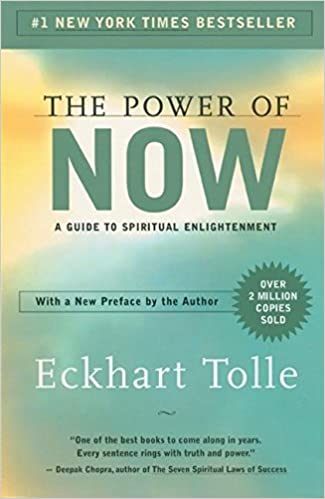 The Power of Now  - by Eckhart Tolle