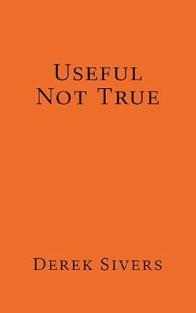 Useful Not True - by Derek Sivers